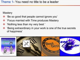 Mastery
 ‘Be so good that people cannot ignore you’
 ‘Focus married with Time produces Mastery
 ‘Nothing less than my v...