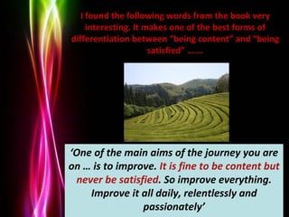 Powerpoint Templates
Page 15
‘One of the main aims of the journey you are
on … is to improve. It is fine to be content but...