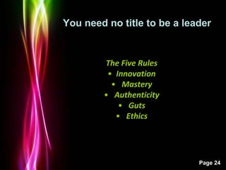 Powerpoint Templates
Page 24
The Five Rules
• Innovation
• Mastery
• Authenticity
• Guts
• Ethics
You need no title to be ...