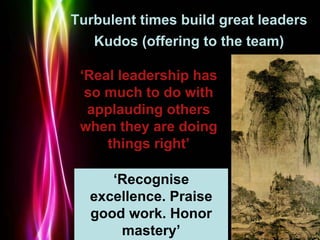 Powerpoint Templates
Page 47
Turbulent times build great leaders
Kudos (offering to the team)
‘Recognise
excellence. Prais...