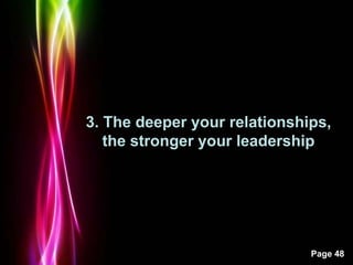 Powerpoint Templates
Page 48
3. The deeper your relationships,
the stronger your leadership
 
