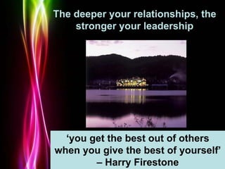 Powerpoint Templates
Page 49
The deeper your relationships, the
stronger your leadership
‘you get the best out of others
w...