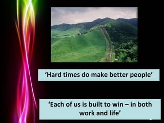 Powerpoint Templates
Page 7
‘Hard times do make better people’
‘Each of us is built to win – in both
work and life’
 