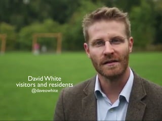 David White
visitors and residents
@daveowhite
 