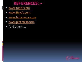 REFERENCES:-
 www.toppr.com
 www.Byju’s.com
 www.britannica.com
 www.pinterest.com
 And other…..
 