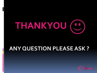 .
THANKYOU
ANY QUESTION PLEASE ASK ?
 