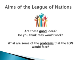 Are these good ideas?
Do you think they would work?
What are some of the problems that the LON
would face?
 