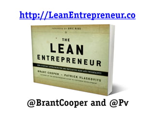 http://LeanEntrepreneur.co




 @BrantCooper and @Pv
 
