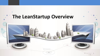 The LeanStartup Overview
1
 