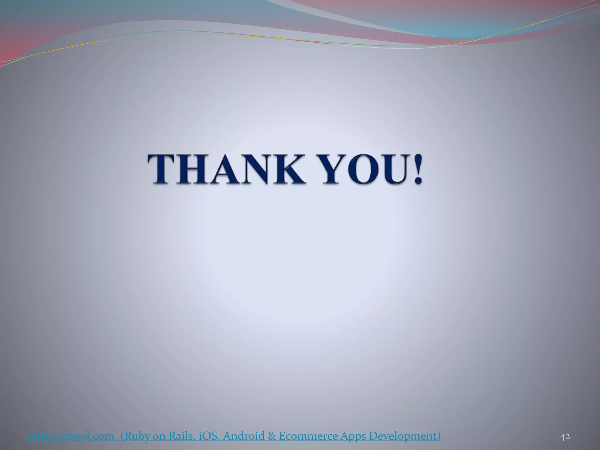 42http://vinsol.com (Ruby on Rails, iOS, Android & Ecommerce Apps Development)
 