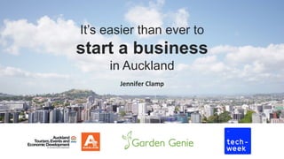 It’s easier than ever to
start a business
in Auckland
Jennifer	
  Clamp	
  
 