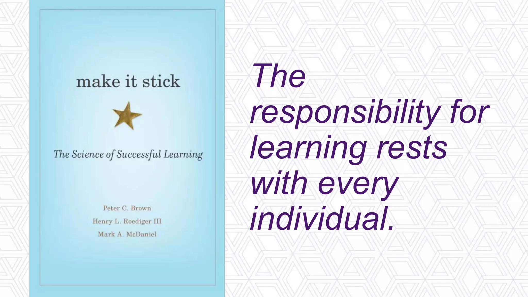 The
responsibility for
learning rests
with every
individual.
 