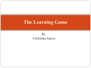By  Christina Iaizzo The Learning Game 