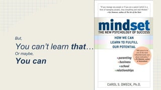 But,
You can’t learn that…
Or maybe,
You can
 