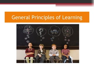 General Principles of Learning
 