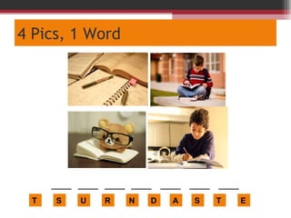 4 Pics, 1 Word
T
_____ _____ _____ _____ _____ _____ _____
S U R N D A S T E
 