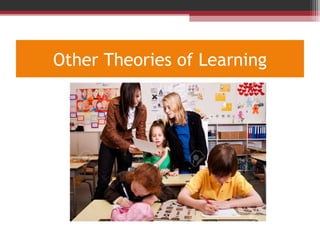 Other Theories of Learning
 