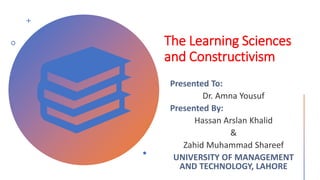 The Learning Sciences
and Constructivism
 