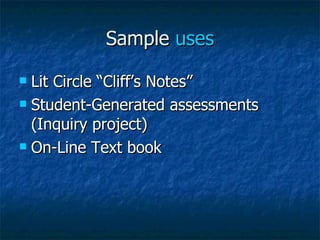Sample  uses Lit Circle “Cliff’s Notes” Student-Generated assessments  (Inquiry project) On-Line Text book 