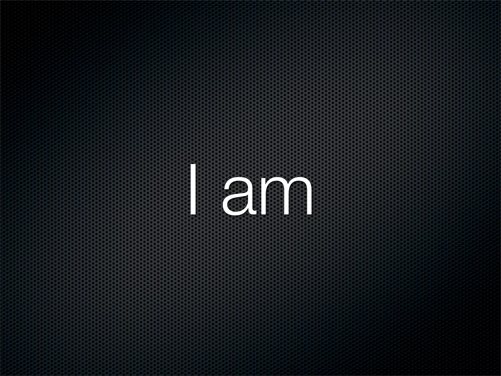 I am
 