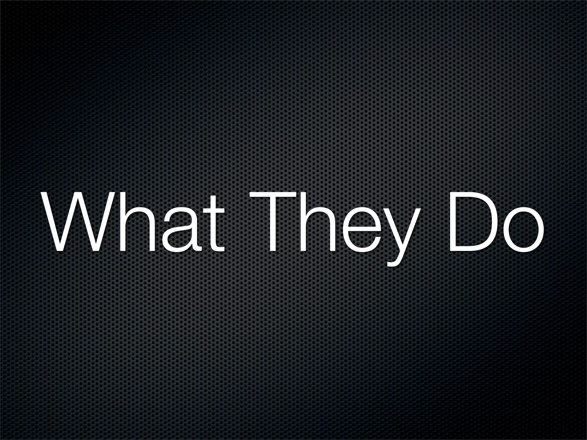 What They Do
 
