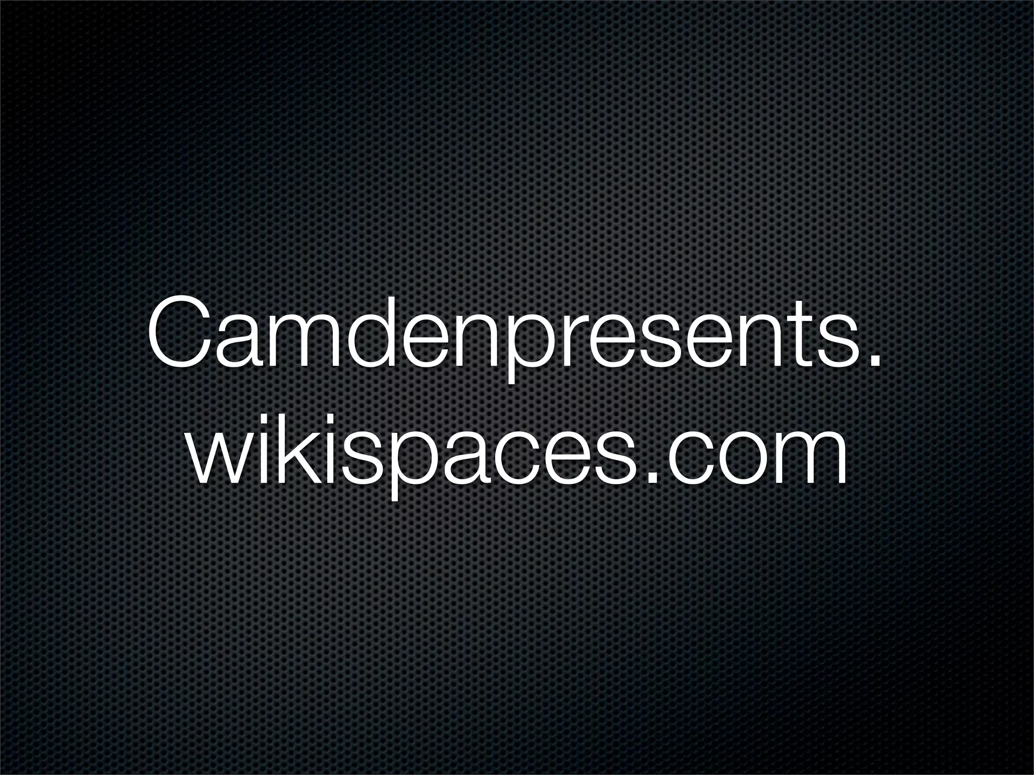 Camdenpresents.
 wikispaces.com
 