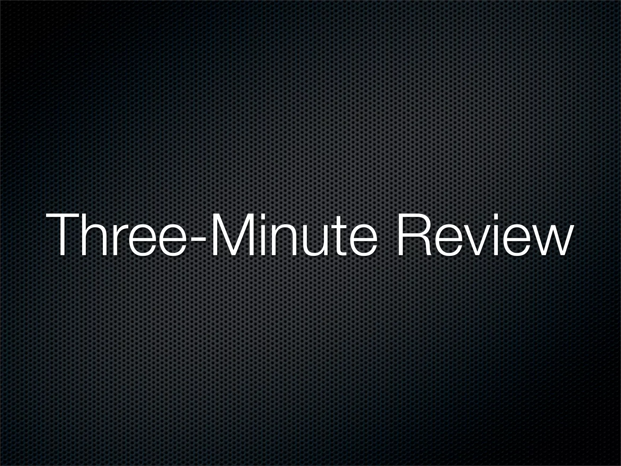 Three-Minute Review
 