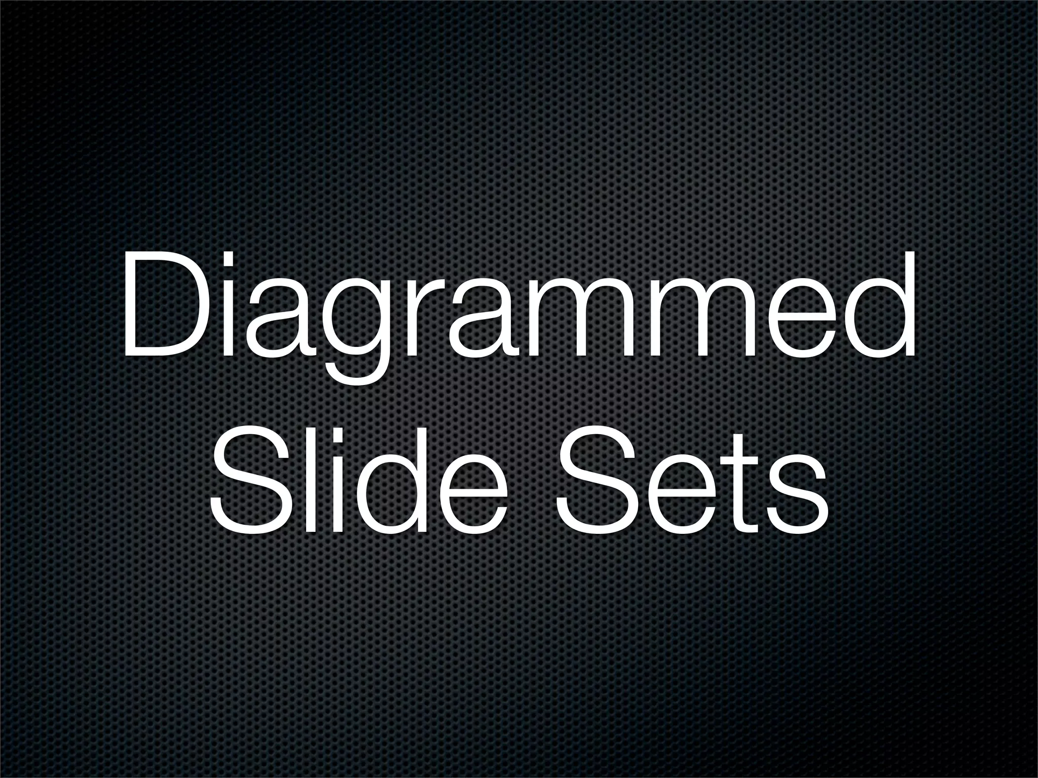 Diagrammed
 Slide Sets
 
