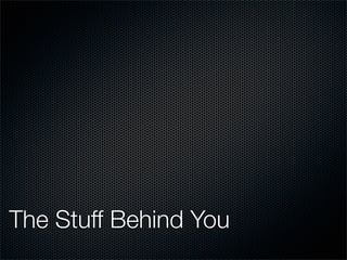 The Stuff Behind You
 
