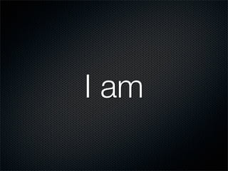 I am
 