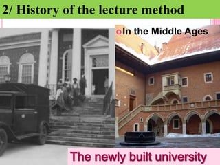 2/ History of the lecture method
 In

the Middle Ages

The newly built university

 