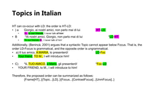 Topics in Italian
HT can co-occur with LD: the order is HT-LD:
• ) a Giorgio, ai nostri amici, non parlo mai di lui HT-LD
...