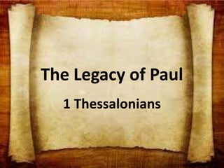 The Legacy of Paul
1 Thessalonians
 