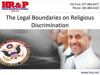 Toll Free: 877.880.4477
Phone: 281.880.6525
www.hrp.net
The Legal Boundaries on Religious
Discrimination
 