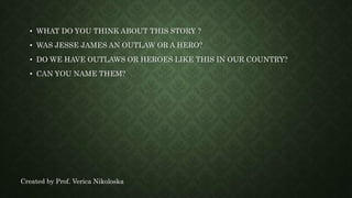 The legend of jesse james | PPTX | Crime & Harmful Acts to Individuals