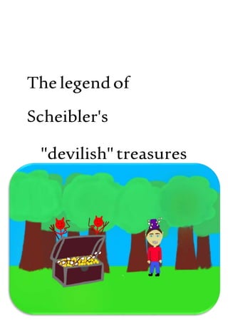 The legendof
Scheibler's
"devilish" treasures
 