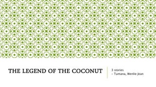 THE LEGEND OF THE COCONUT 3 stories
- Tumana, Wenlie Jean
 