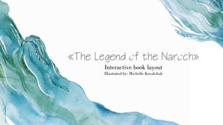 «The Legend of the Naroch»
Interactive book layout
Illustrated by: Michelle Kovalchuk
 