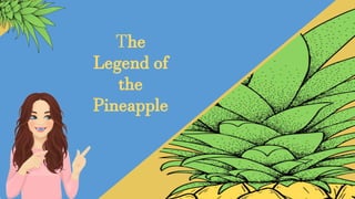 The
Legend of
the
Pineapple
 