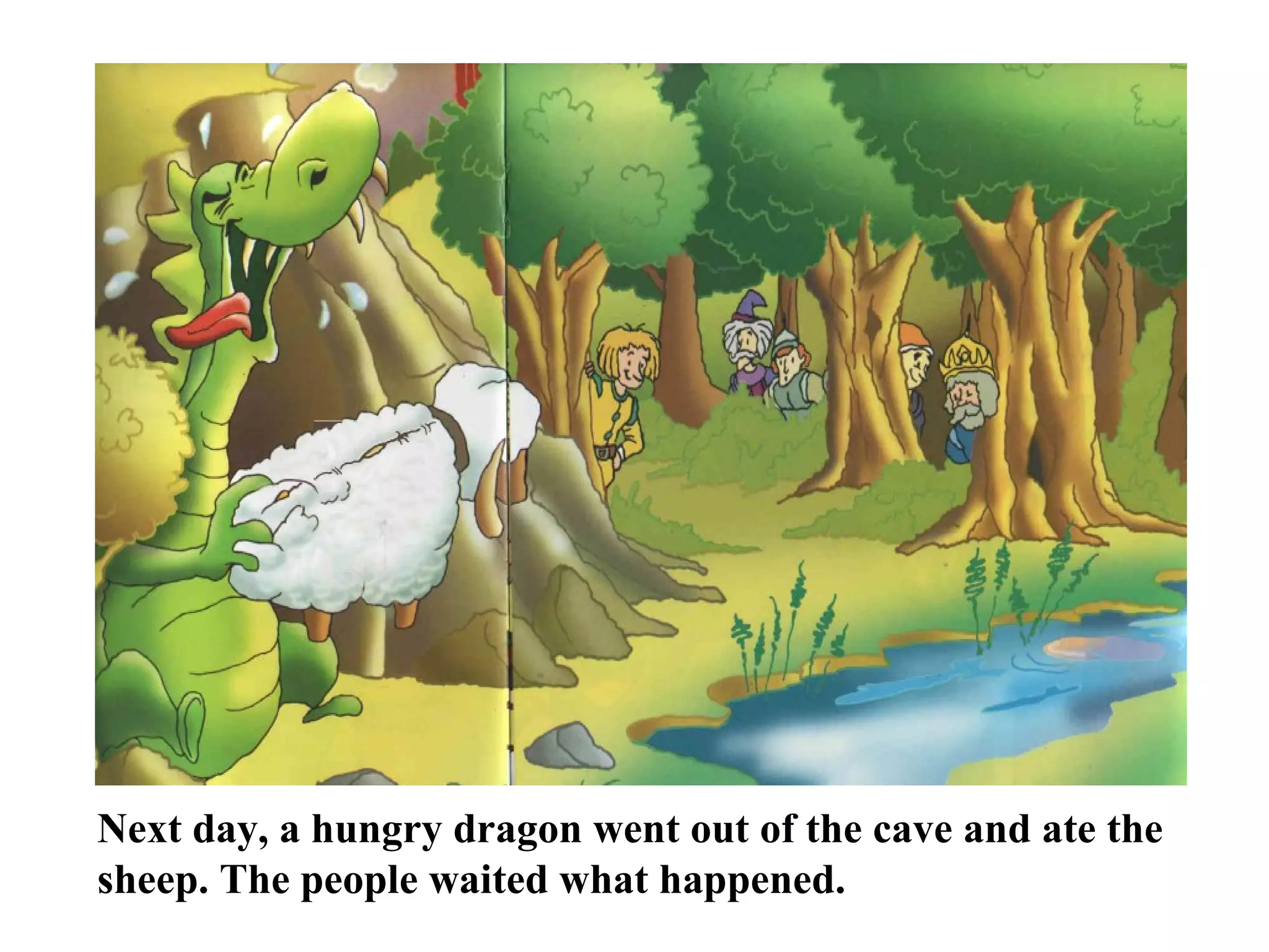 Next day, a hungry dragon went out of the cave and ate the sheep. The people waited what happened.
