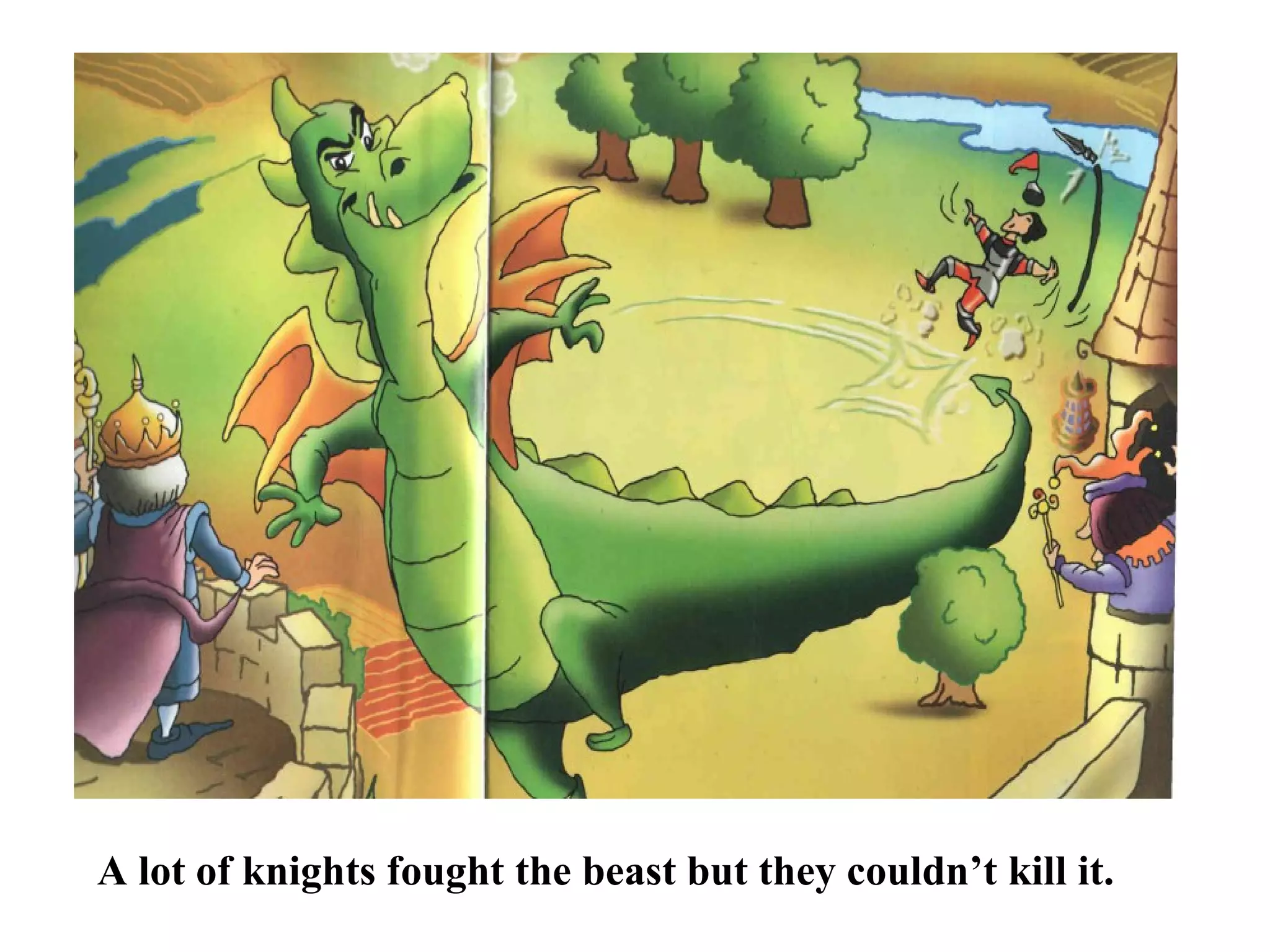 A lot of knights fought the beast but they couldn’t kill it.
