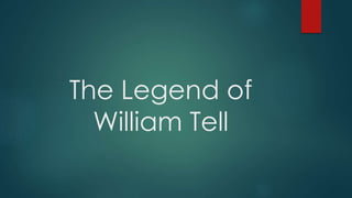 The Legend of
William Tell
 