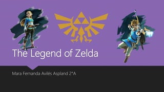 The Legend of Zelda
Mara Fernanda Avilés Aspland 2°A
 