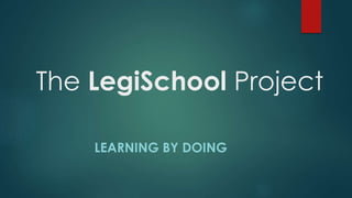 The LegiSchool Project
LEARNING BY DOING
 
