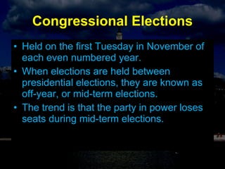 Congressional Elections Held on the first Tuesday in November of each even numbered year. When elections are held between presidential elections, they are known as off-year, or mid-term elections. The trend is that the party in power loses seats during mid-term elections. 