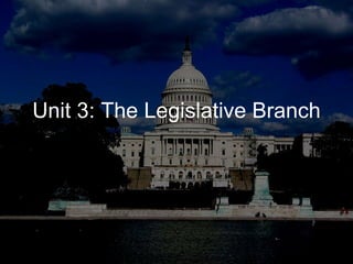 Unit 3: The Legislative Branch 