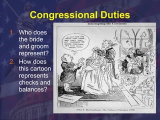 Congressional Duties Who does the bride and groom represent? How does this cartoon represents  checks and balances? 