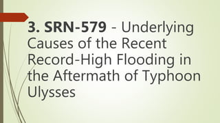 3. SRN-579 - Underlying
Causes of the Recent
Record-High Flooding in
the Aftermath of Typhoon
Ulysses
 