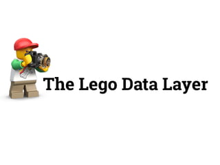 The Lego Data Layer 
 