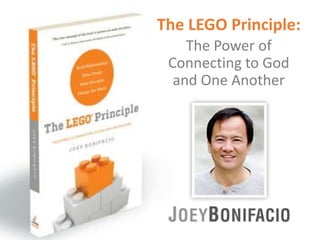 The LEGO Principle:
The Power of
Connecting to God
and One Another
 